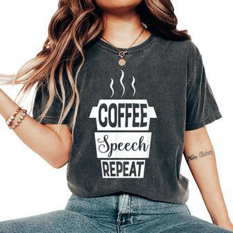 Coffee Speech Repeat Slp Slpa For Speech Therapy Women's Oversized Comfort T-Shirt | Mazezy