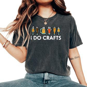 I Do Crafts Beer Oktoberfest Homebrew Dad Women's Oversized Comfort T-Shirt | Mazezy