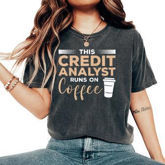 This Credit Analyst Runs On Coffee Women's Oversized Comfort T-Shirt | Mazezy