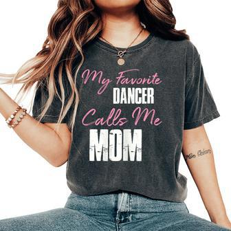 Cute Mother's Day My Favorite Dancer Calls Me Mom Women's Oversized Comfort T-Shirt - Seseable