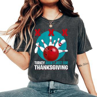 Cute Turkeys Aren't Just For Thanksgiving Bowling Women's Oversized Comfort T-Shirt - Seseable