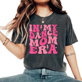 In My Dance Mom Era Groovy Vintage Dance Lover Mama Mother Women's Oversized Comfort T-Shirt | Mazezy DE