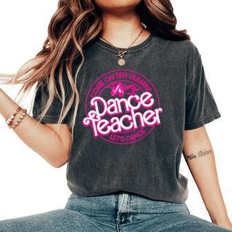 Dance Teacher Come On Tiny Humans Let's Dance Women's Oversized Comfort T-Shirt - Seseable