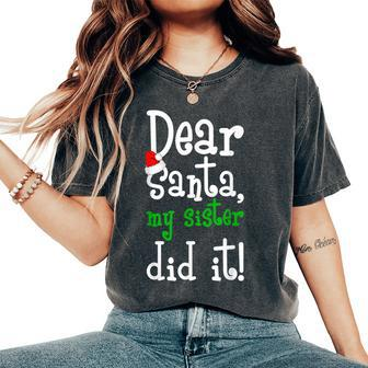 Dear Santa My Sister Did It Christmas Naughty List Women's Oversized Comfort T-Shirt - Monsterry UK
