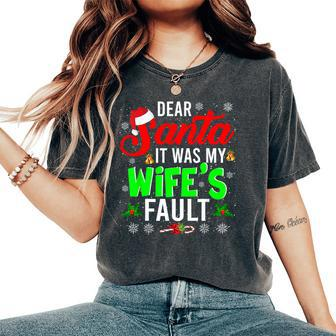Dear Santa It Was My Wife's Fault Christmas Family Women's Oversized Comfort T-Shirt - Thegiftio UK