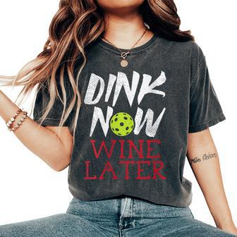 Dink Now Wine Later Pickleball Pickle Ball Drinking Women's Oversized Comfort T-Shirt - Seseable