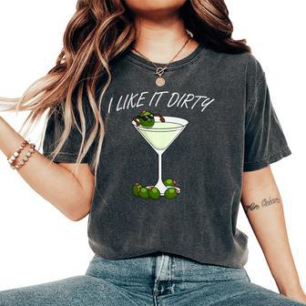 I Like It Dirty Martini Lover Cocktail Drink Olive Martini Women's Oversized Comfort T-Shirt | Mazezy