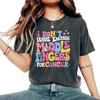 I Don't Have Enough Middle Fingers For Cancer Groovy Ribbon Women's Oversized Comfort T-Shirt - Monsterry UK