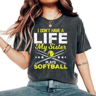 I Dont Have A Life My Sister Plays Softball Brother Women's Oversized Comfort T-shirt | Mazezy