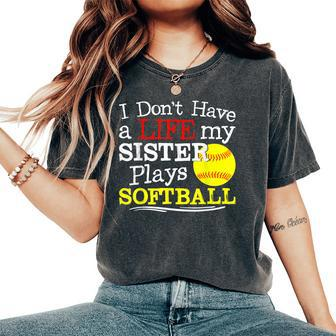 I Dont Have A Life My Sister Plays Softball Women's Oversized Comfort T-shirt | Mazezy