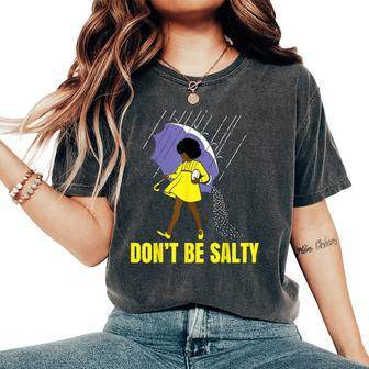 Don't Be Salty Black Women Afro Women Girl Magic Women's Oversized Comfort T-Shirt - Monsterry AU