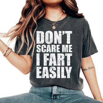 Don't Scare Me I Fart Easily Sayings Women Women's Oversized Comfort T-Shirt | Mazezy