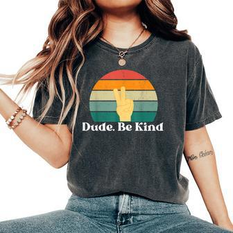 Dude Be Kind Choose Kind Movement Women's Oversized Comfort T-Shirt | Mazezy