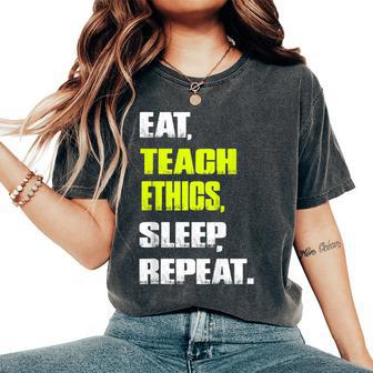 EatTeach Ethics Sleep Repeat Ethics Teacher Women's Oversized Comfort T-Shirt | Mazezy