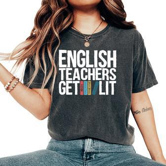 English Teachers Get Lit English Teacher Women's Oversized Comfort T-Shirt | Mazezy