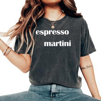 Espresso Martini Cold Coffee Flavored Cocktail Women's Oversized Comfort T-Shirt | Mazezy