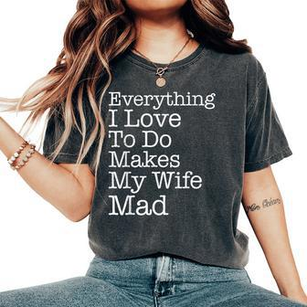 Everything I Love To Do Makes My Wife Mad Husband Women's Oversized Comfort T-Shirt | Mazezy