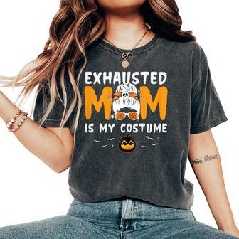 Exhausted Mom Is My Costume Messy Bun Halloween Women's Oversized Comfort T-Shirt | Mazezy