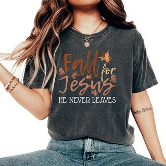 Fall For Jesus He Never Leaves Thanksgiving Christian Autumn Women's Oversized Comfort T-Shirt - Monsterry DE