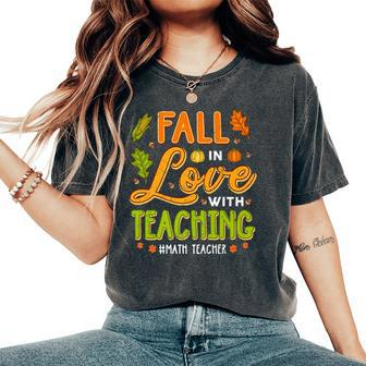 Fall In Love With Teaching Math Teachers Thanksgiving Women's Oversized Comfort T-Shirt | Mazezy