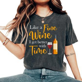Like A Fine Wine I Get Better With Time Wine Drinking Women's Oversized Comfort T-Shirt - Seseable
