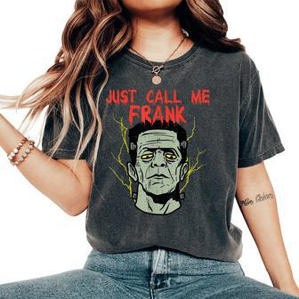 Frankenstein Halloween Call Me Frank Monster Scary Gym Halloween Women's Oversized Comfort T-Shirt | Mazezy