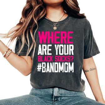 Where Are Your Black Socks Marching Band Mom Women's Oversized Comfort T-Shirt | Mazezy
