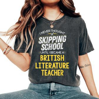 British Literature Teacher Skip School Women's Oversized Comfort T-Shirt | Mazezy