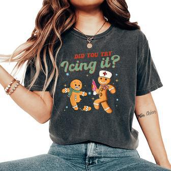 Christmas Nurse Did You Try Icing It Gingerbread Man Women's Oversized Comfort T-Shirt | Mazezy
