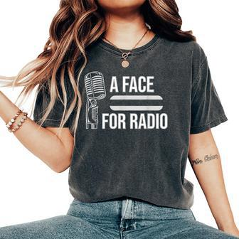 A Face For Radio Sarcastic Broadcaster Joke Gag Women's Oversized Comfort T-Shirt | Mazezy