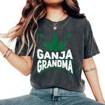 Ganja Grandma Weed Marijuana Women's Oversized Comfort T-Shirt | Mazezy