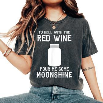 To Hell With The Red Wine Pour Moonshine Women's Oversized Comfort T-Shirt - Seseable