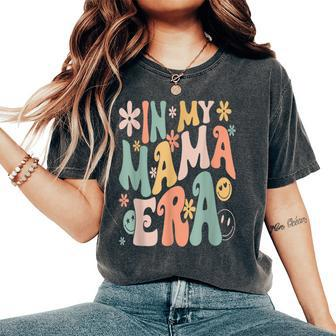 In My Mama Era Lover Groovy Retro Mom Mother's Day Women's Oversized Comfort T-Shirt - Monsterry