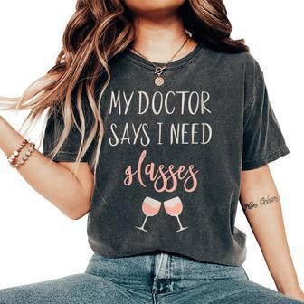 Wine Lover My Doctor Says I Need Glasses Wine Women's Oversized Comfort T-Shirt | Mazezy