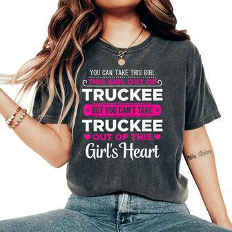 You Can Take This Girl Out Of Truckee California Women's Oversized Comfort T-Shirt | Mazezy