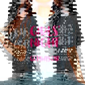 Girls Night Out I'll Bring The Getaway Car Women's Oversized Comfort T-Shirt | Mazezy