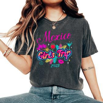 Girls Trip Mexico 2023 Women Weekend Birthday Party Squad Women's Oversized Comfort T-Shirt | Mazezy