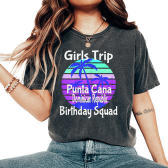 Girls Trip Punta Cana Dominican Republic Birthday Girl Squad Women's Oversized Comfort T-shirt | Mazezy