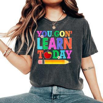You Gon Learn Today Teacher Squad Back To School Women's Oversized Comfort T-Shirt - Monsterry UK