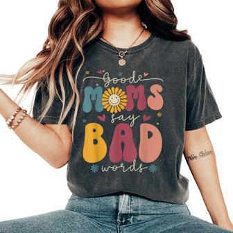 Good Moms Say Bad Words Groovy Daisy Flower Smile Face Women's Oversized Comfort T-shirt | Mazezy