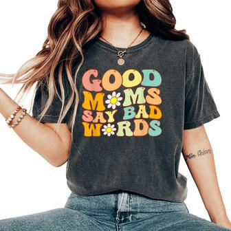 Groovy Good Moms Say Bad Words A Mom Joke Women's Oversized Comfort T-shirt | Mazezy