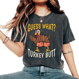 Guess What Turkey Butt Thanksgiving Autumn Women Women's Oversized Comfort T-Shirt - Monsterry AU