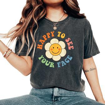 Happy To See Your Face Smile Groovy Back To School Teacher Women's Oversized Comfort T-Shirt - Seseable