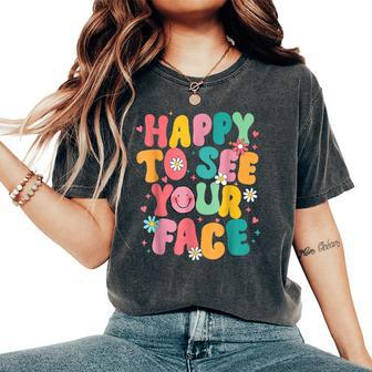 Happy To See Your Face Teacher Back To School Women's Oversized Comfort T-Shirt - Seseable