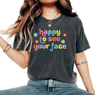 Happy To See Your Face Teachers Students First Day Of School Women's Oversized Comfort T-Shirt - Seseable