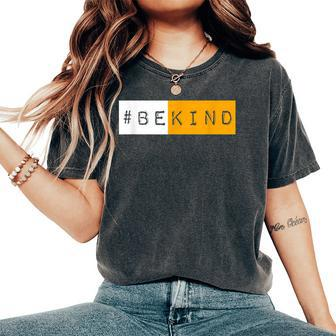 Hashtag Be Kind Unity Day Bekind Kindness Antibullying Women's Oversized Comfort T-shirt | Mazezy