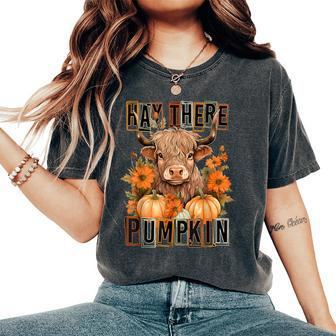 Hay There Pumkin Highland Cow Fall Autumn Thanksgiving Women's Oversized Comfort T-Shirt | Mazezy