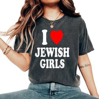 I Heart Love Jewish Girls Hebrew Israel Attraction Women's Oversized Comfort T-Shirt - Seseable