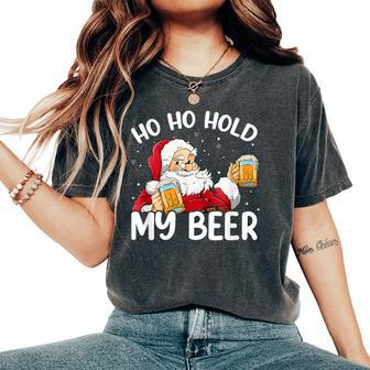 Ho Ho Hold My Beer Santa Claus Merry Christmas 2023 Costumes Women's Oversized Comfort T-Shirt - Seseable