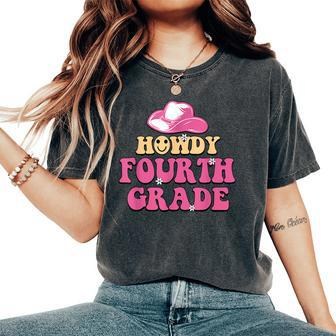 Howdy 4Th Grade Teachers Kids Parents Cowboy Cowgirl Women's Oversized Comfort T-shirt | Mazezy
